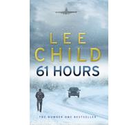 61 Hours: The riveting Jack Reacher thriller from the No.1 Sunday Times bestselling author