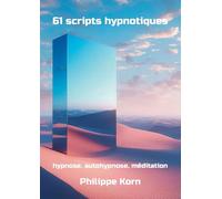 61 scripts hypnotiques: hypnose, autohypnose, méditation