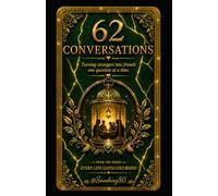 62 Conversations Turning Strangers Into Friends One Question At A Time: The Series: Every Life Leaves Gold Behind