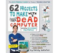 62 Projects to Make with a Dead Computer: (And Other Discarded Electronics)