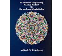 63 Oasen der Entspannung: Mandala-Malbuch für Harmonie und Wohlbefinden