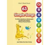 63 Simple Songs For Bells, Xylophone, Glockenspiel, And Resonator Blocks