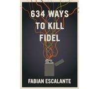 634 Ways to Kill Fidel by Fabian Escalante Fabian Escalante (Auteur)