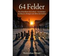 64 Felder: Das Schachbrett des Lebens - Geschichten von Bauern, Königen und allem dazwischen