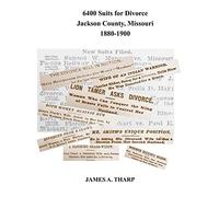 6400 Suits For Divorce, Jackson County, Missouri, 1880-1900: An Index To Reports In Kansas City, Missouri, Newspapers