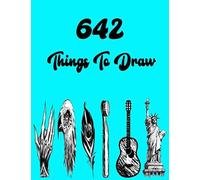 642 Things To Draw: Inspirational Sketchbook To Entertain And Provoke The Imagination Draw Drawing Books, Art Journals , Art Notebook , Gifts For Artist, Doodle Books, Published In Large 8.5 X 11 In