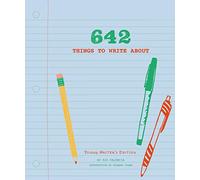 642 Things to Write About: Young Writers' Edition.