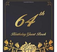 64th Birthday Guest Book: An Birthday Anniversary Guest Book Should Be More Than Just A Place For Your Guests To Sign Their Names. The Guests Can Write Their Favorite Memories And Good Wishes. Years F