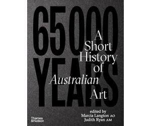 65,000 Years: A Short History of Australian Art
