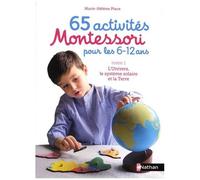 65 Activités Montessori Pour Les 6-12 Ans - Tome 1, L'univers, Le Système Solaire Et La Terre