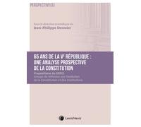 65 ans de la Ve République : une analyse prospective de la Constitution Propositions pour l évolution de la Constitution - Jean-Philippe Derosier - LexisNexis - broché - Etude