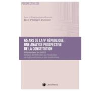 65 ans de la Ve République : une analyse prospective de la Constitution: Propositions pour l évolution de la Constitution