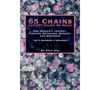 65 Chains ChatGPT Helped Me Break: One Woman's Journey Through Metaphor, Memory, and Becoming: From Pain to Power: A Woman’s Inner Healing Journal Told in 65 Metaphors