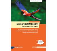 65 Coachingmethoden für Trainings und Seminare: Wie du mit Coachingtechniken jedes Training auf ein neues Level hebst - für mehr Aktivierung, Dynamik und nachhaltigen Erfolg (Edition Training aktuell)