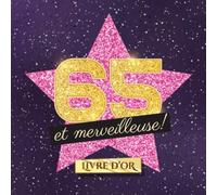 65 et merveilleuse: Livre d'Or pour le 65ème anniversaire - 65 ans - Idée cadeau original pour femme & décoration d'anniversaire - Livre pour les félicitations et photos des invités