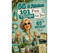 65 & Fabulous: 101 Fun Things To Do: A PlayFul 65th BIRTHDAY Gift For Women