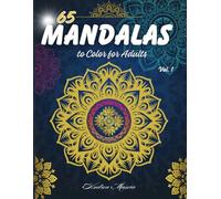 65 MANDALAS to Color for Adults: Explore your creativity with unique designs A journey through art and meditation A path of relaxation and introspection