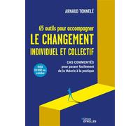65 outils pour accompagner le changement individuel et collectif Cas commentés pour passer facilement de la théorie à la pratique - Arnaud Tonnelé - Eyrolles - broché - Etude