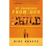 65 Promises From God for Your Child: Powerful Prayers for Supernatural Results by Mike Shreve(2013-02-05)