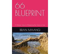 66 BLUEPRINT: A Master class in Mastering the Game of Life