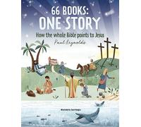66 Books: One Story: How the Whole Bible Points to Jesus