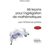 66 leçons pour l'agrégation de mathématiques avec 10 fiches de synthèse