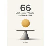 66 Life Lessons I Wish I’d Learned Sooner: Real Talk for a Better You
