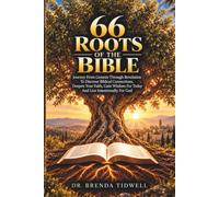 66 ROOTS OF THE BIBLE: Journey From Genesis Through Revelation To Discover Biblical Connections, Deepen Your Faith, Gain Wisdom For Today And Live Intentionally For God