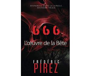 666 L’œuvre de la Bête: Disparues dans la jungle. Histoire vraie