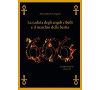 666 - La caduta degli angeli ribelli e il marchio della Bestia