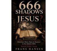 666 Shadows of Jesus?: Christian “Hints, Types & Shadows” in the Hebrew Bible Tested Under Torah