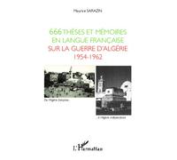 666 Thèses Et Mémoires En Langue Française Sur La Guerre D'algérie 1954-1962 - Soutenus Devant Les Universités Françaises Et Étrangères De 1960 À 2011