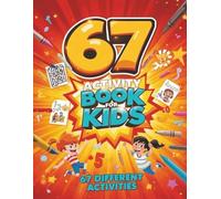 67 Activity Book: Six Seven Activity Book For Kids , 67 Different Activities , Challenge Activity Book For Kids 4-10 , Certificate of Completion , Screen Free Fun For Kids