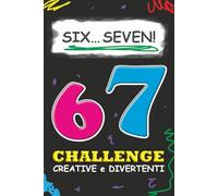 67 Challenge Six Seven: Attività Creative e Sfide Divertenti ispirate al Meme Virale amato dai più giovani (8-12 anni)!