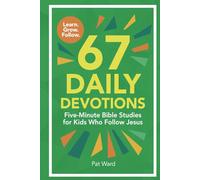 67 Daily Devotions: Five-Minute Bible Studies for Kids Who Follow Jesus
