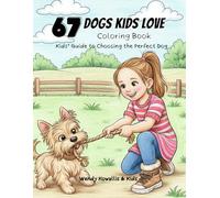 67 Dogs Kids Love Coloring Book: Kids' Guide to Choosing the Perfect Dog