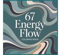 67 Energy Flow Coloring Book: Abstract Motion Waves and Rhythmic Line Art Inspired by the 67 Meme Aesthetic for Modern Coloring