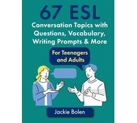 67 ESL Conversation Topics with Questions, Vocabulary, Writing Prompts & More:: For Teenagers and Adults