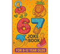 67 Joke Book For 8 - 12 Years Old: Giggles, Goofs & Giraffes in Sneakers! Great Gift for Kids, Teens, or Parents for Shared Laughs!