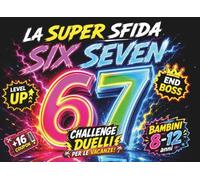 67 La Super Sfida Six-Seven per Bambini 8 - 12 Anni: Challenge & Duelli per le Vacanze: Giochi e Passatempi con 16 Coupon, Level Up, End Boss, Meme, ... Ideale per Viaggi, Auto e Campeggio