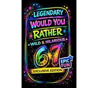 67 Legendary Would You Rather: 100 Outrageous Dilemmas for Kids, Teens and Families, a Wild & Hilarious Party Game Book for Game Night, Road Trips, Sleepovers and Classroom Fun and Brain Breaks