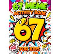 67 Meme Activity Book for Kids: A Fun & Trendy Meme Activity Adventure Featuring 6, 7, 67 & Six Seven Puzzle, Coloring, Maze & Challenge Pages