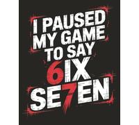 67 Meme Composition Notebook I Paused My Game To Say Six Seven: Gaming 6 7 Gen Alpha Funny Meme For Gamer Boys Teens