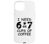 67 Meme Teacher 6 7 Coffee Cups Need Six Seven Coffee Mom 67 Coque pour iPhone 15 Plus