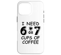 67 Meme Teacher 6 7 Coffee Cups Need Six Seven Coffee Mom 67 Coque pour iPhone 16 Pro Max