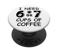 67 Meme Teacher 6 7 Coffee Cups Need Six Seven Coffee Mom 67 PopSockets PopGrip Adhésif