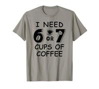 67 Meme Teacher 6 7 Coffee Cups Need Six Seven Coffee Mom 67 T-Shirt