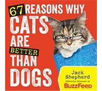 67 Reasons Why Cats Are Better Than Dogs Shepherd, Jack (Auteur)