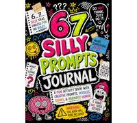 67 Silly Prompts Journal: A Fun Activity Book with Creative Prompts, Doodles, Games, and Brainrot Humor