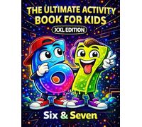 67 & Six and Seven: The Ultimate Activity Book for Kids: XXL Edition with Brain Games, Would You Rather and More Fun Activities